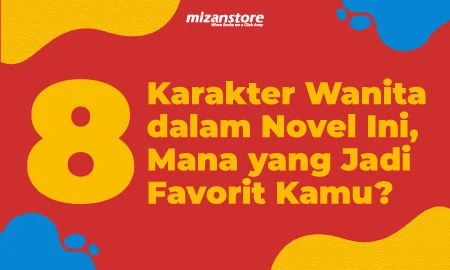 8 Karakter Wanita dalam Novel Ini, Mana yang Jadi Favorit Kamu