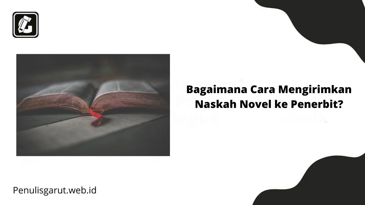 Bagaimana Cara Mengirimkan Naskah Novel ke Penerbit? - Penulis Garut