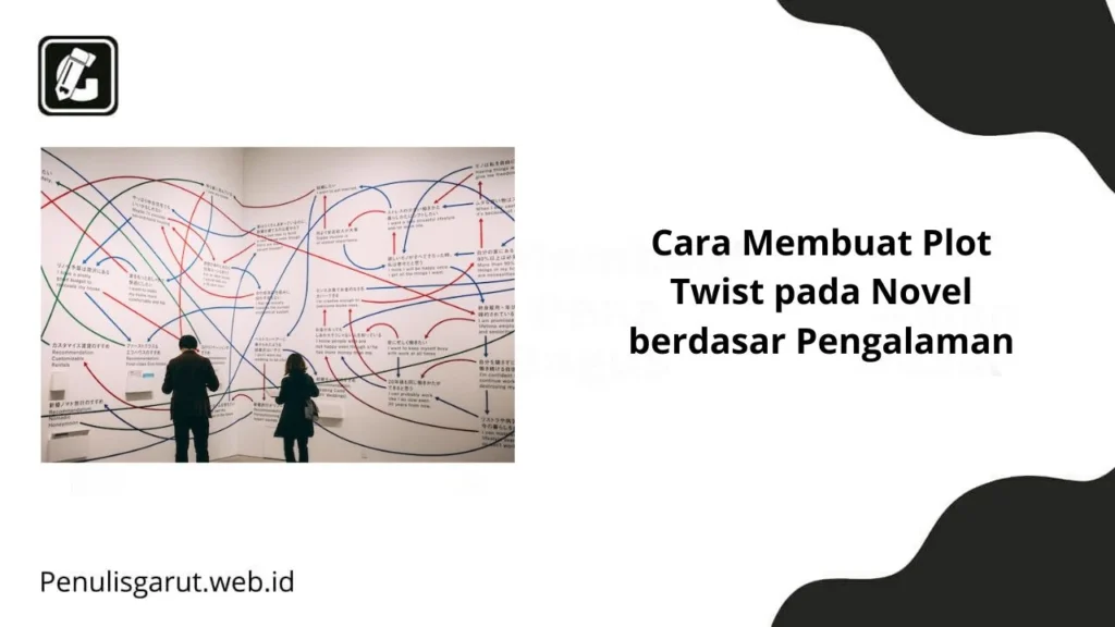 Cara Membuat Plot Twist pada Novel berdasar Pengalaman - Penulis Garut