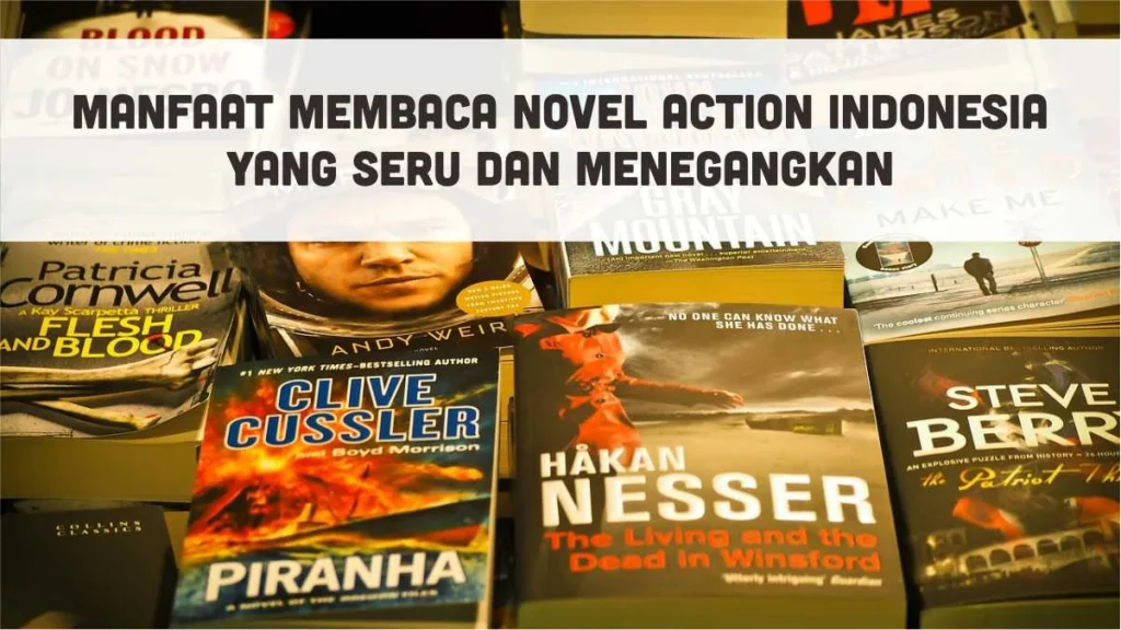 √ Manfaat Membaca Novel Action Indonesia yang Seru dan Menegangkan