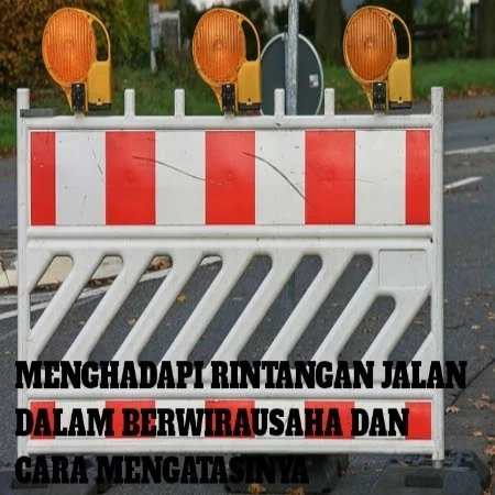 Menghadapi Rintangan dalam Berwirausaha dan Cara Mengatasinya