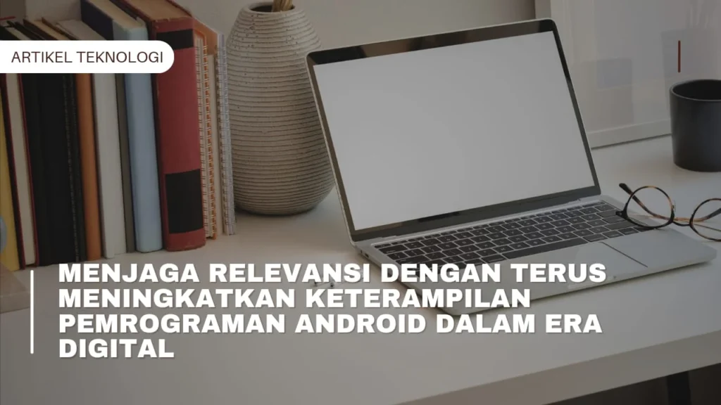 Menjaga Relevansi dengan Terus Meningkatkan Keterampilan Pemrograman