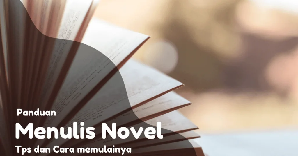 Panduan menulis novel untuk pemula - 9 tips dan cara memulainya