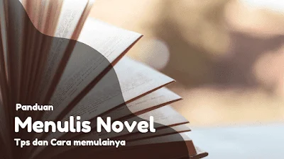 Panduan menulis novel untuk pemula - 9 tips dan cara memulainya