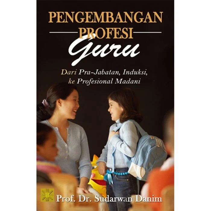 Pengembangan Profesi Guru: Dari Pra jabatan, Induksi, ke Profesional