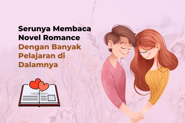 Serunya Membaca Novel Romance Dengan Banyak Pelajaran di Dalamnya - Ini