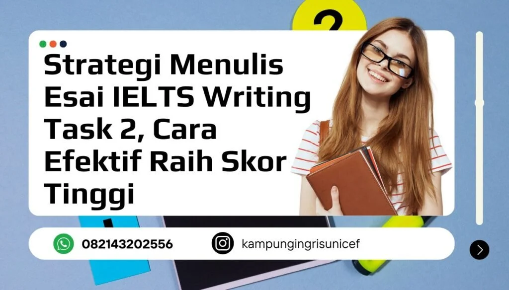 Strategi Jitu Mengerjakan IELTS Writing Task 2, Menulis Esai dengan